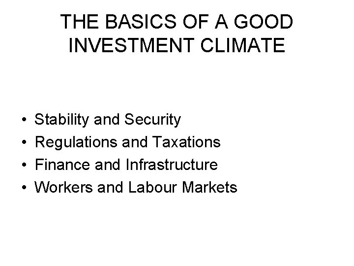 THE BASICS OF A GOOD INVESTMENT CLIMATE • • Stability and Security Regulations and