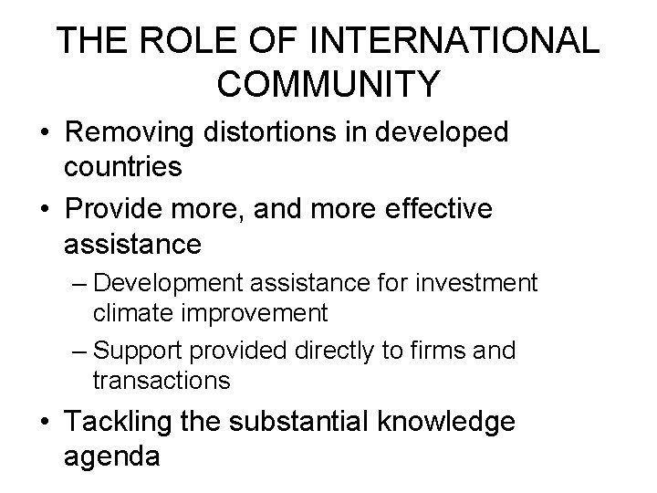 THE ROLE OF INTERNATIONAL COMMUNITY • Removing distortions in developed countries • Provide more,