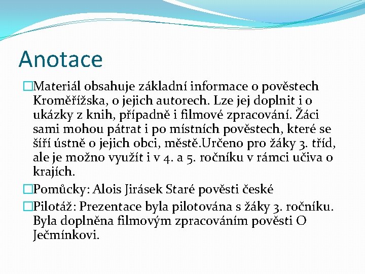 Anotace �Materiál obsahuje základní informace o pověstech Kroměřížska, o jejich autorech. Lze jej doplnit