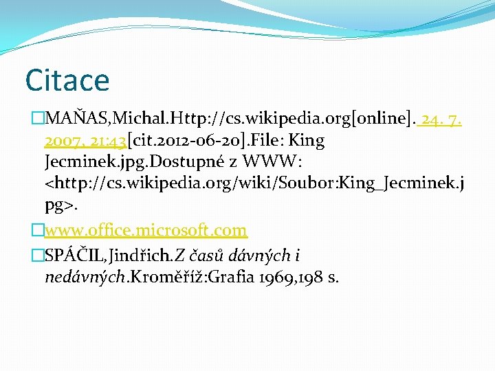 Citace �MAŇAS, Michal. Http: //cs. wikipedia. org[online]. 24. 7. 2007, 21: 43[cit. 2012 -06