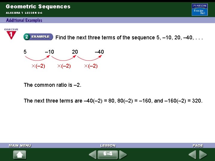 Geometric Sequences ALGEBRA 1 LESSON 6 -4 Find the next three terms of the