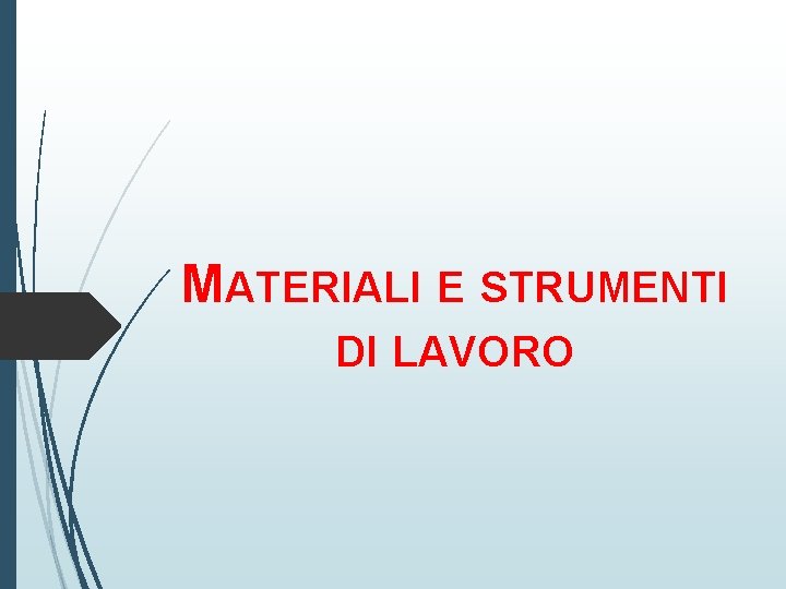 MATERIALI E STRUMENTI DI LAVORO 