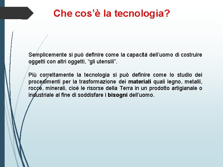 Che cos’è la tecnologia? Semplicemente si può definire come la capacità dell’uomo di costruire