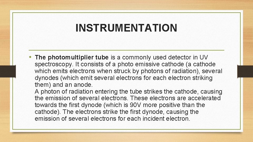 INSTRUMENTATION • The photomultiplier tube is a commonly used detector in UV spectroscopy. It