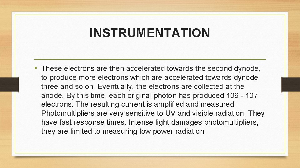 INSTRUMENTATION • These electrons are then accelerated towards the second dynode, to produce more