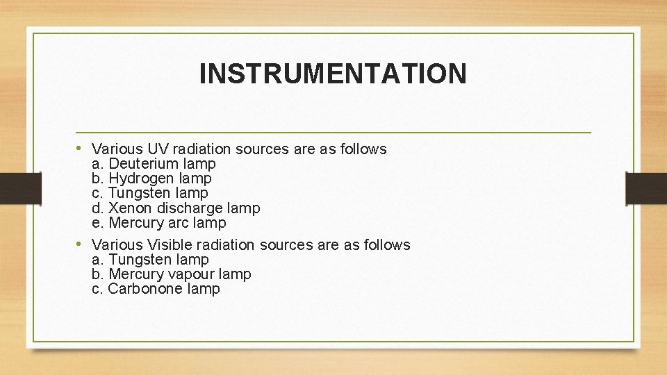 INSTRUMENTATION • Various UV radiation sources are as follows a. Deuterium lamp b. Hydrogen