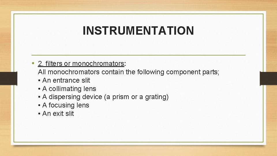 INSTRUMENTATION • 2. filters or monochromators: All monochromators contain the following component parts; •