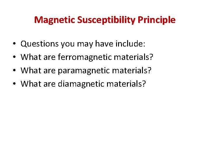 Magnetic Susceptibility Principle • • Questions you may have include: What are ferromagnetic materials?