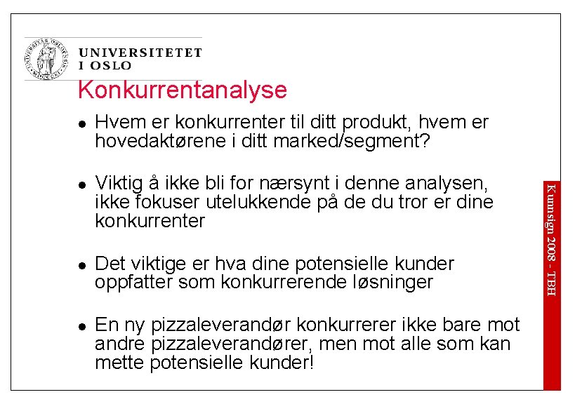 Konkurrentanalyse l l l Viktig å ikke bli for nærsynt i denne analysen, ikke