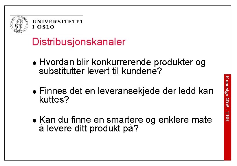 Distribusjonskanaler l l Finnes det en leveransekjede der ledd kan kuttes? Kan du finne