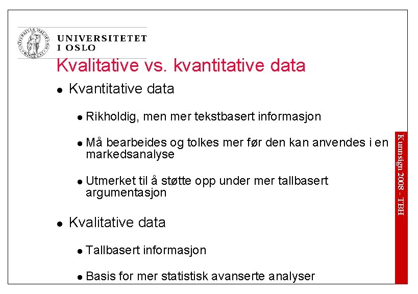 Kvalitative vs. kvantitative data l Kvantitative data l l l Må bearbeides og tolkes