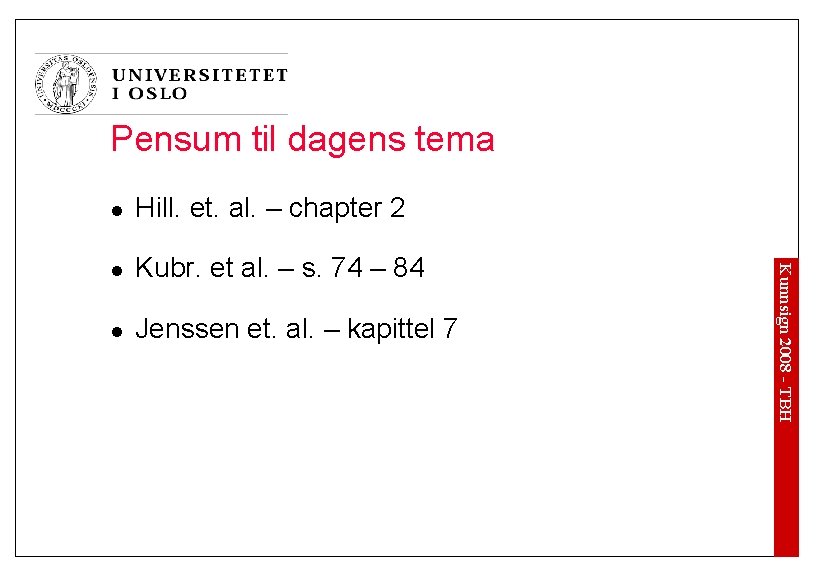 Pensum til dagens tema Hill. et. al. – chapter 2 l Kubr. et al.