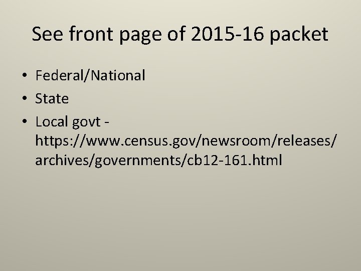 See front page of 2015 -16 packet • Federal/National • State • Local govt