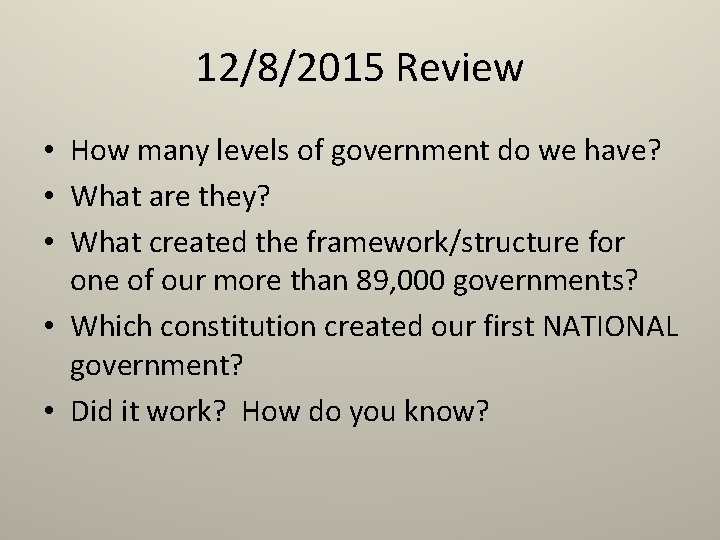 12/8/2015 Review • How many levels of government do we have? • What are