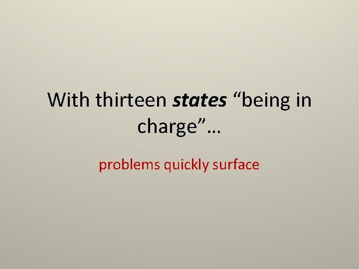 With thirteen states “being in charge”… problems quickly surface 