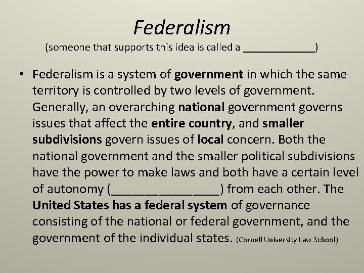 Federalism (someone that supports this idea is called a _______) • Federalism is a
