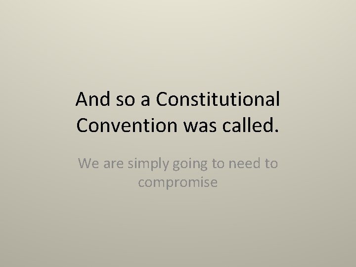 And so a Constitutional Convention was called. We are simply going to need to