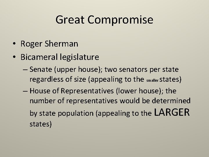 Great Compromise • Roger Sherman • Bicameral legislature – Senate (upper house); two senators