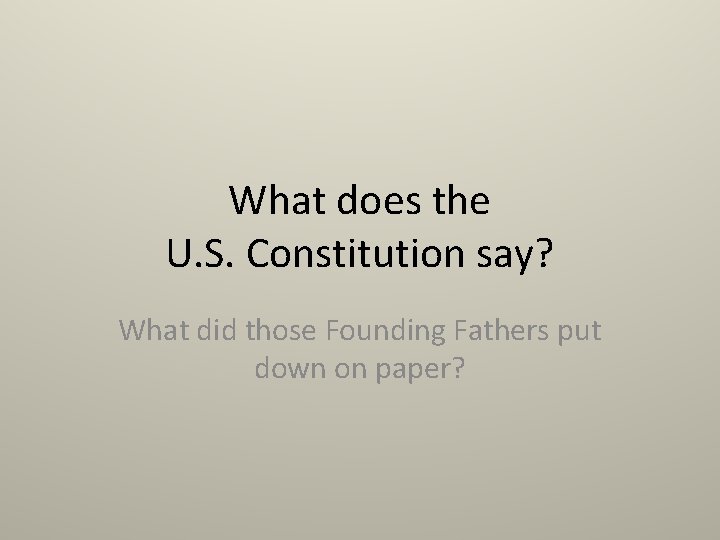 What does the U. S. Constitution say? What did those Founding Fathers put down