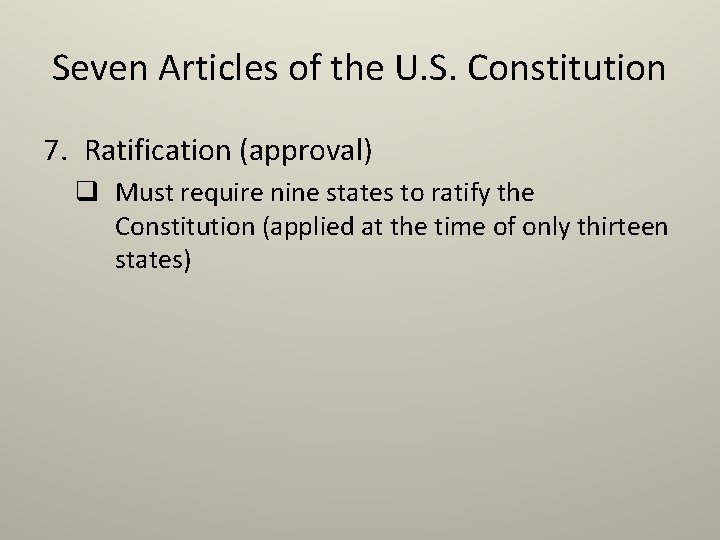 Seven Articles of the U. S. Constitution 7. Ratification (approval) q Must require nine