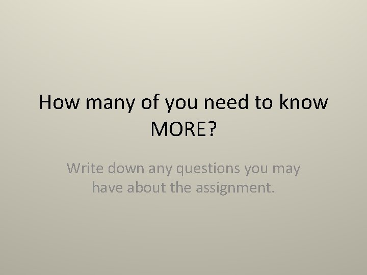 How many of you need to know MORE? Write down any questions you may