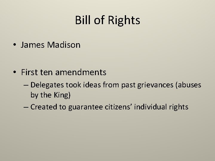 Bill of Rights • James Madison • First ten amendments – Delegates took ideas