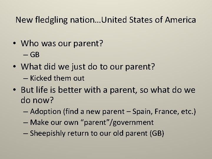 New fledgling nation…United States of America • Who was our parent? – GB •