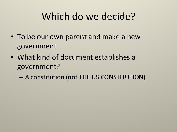 Which do we decide? • To be our own parent and make a new