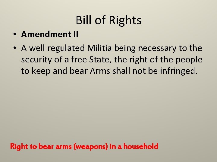 Bill of Rights • Amendment II • A well regulated Militia being necessary to
