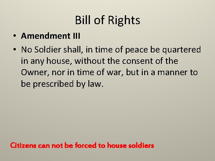 Bill of Rights • Amendment III • No Soldier shall, in time of peace