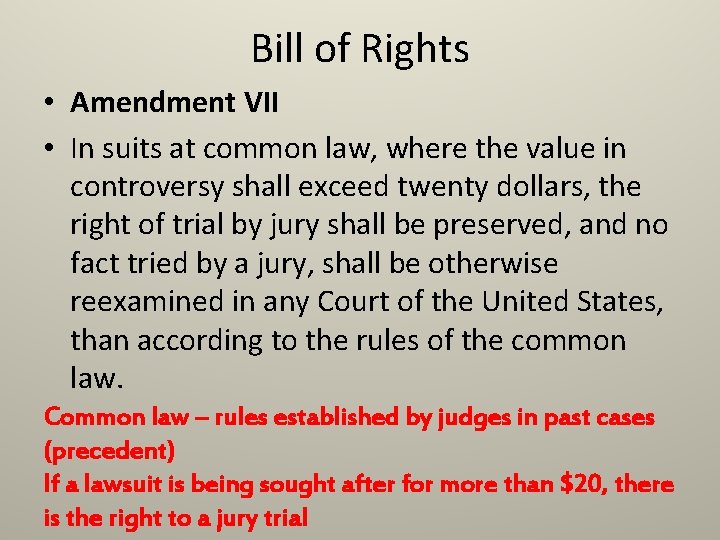 Bill of Rights • Amendment VII • In suits at common law, where the