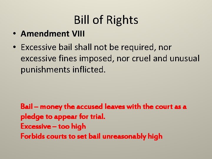 Bill of Rights • Amendment VIII • Excessive bail shall not be required, nor