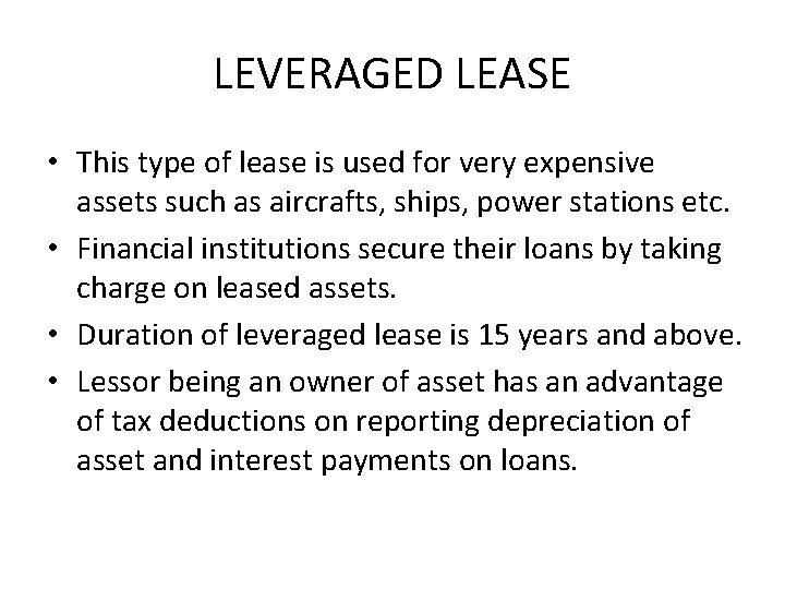 LEVERAGED LEASE • This type of lease is used for very expensive assets such