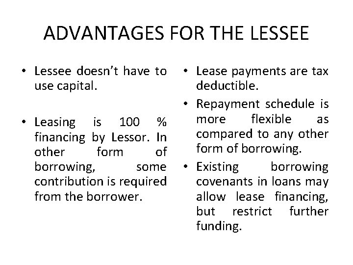 ADVANTAGES FOR THE LESSEE • Lessee doesn’t have to use capital. • Leasing is