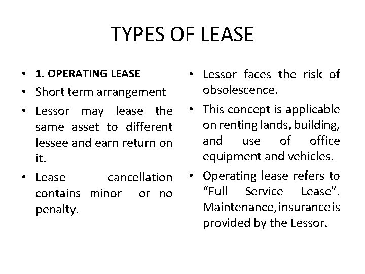 TYPES OF LEASE • 1. OPERATING LEASE • Short term arrangement • Lessor may