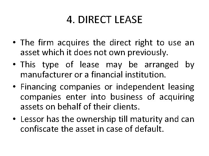 4. DIRECT LEASE • The firm acquires the direct right to use an asset