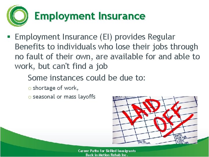 Employment Insurance § Employment Insurance (EI) provides Regular Benefits to individuals who lose their