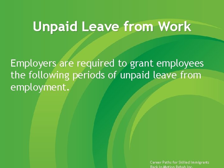 Unpaid Leave from Work Employers are required to grant employees the following periods of