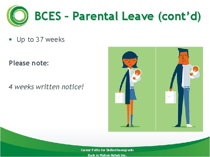 BCES – Parental Leave (cont’d) § Up to 37 weeks Please note: 4 weeks