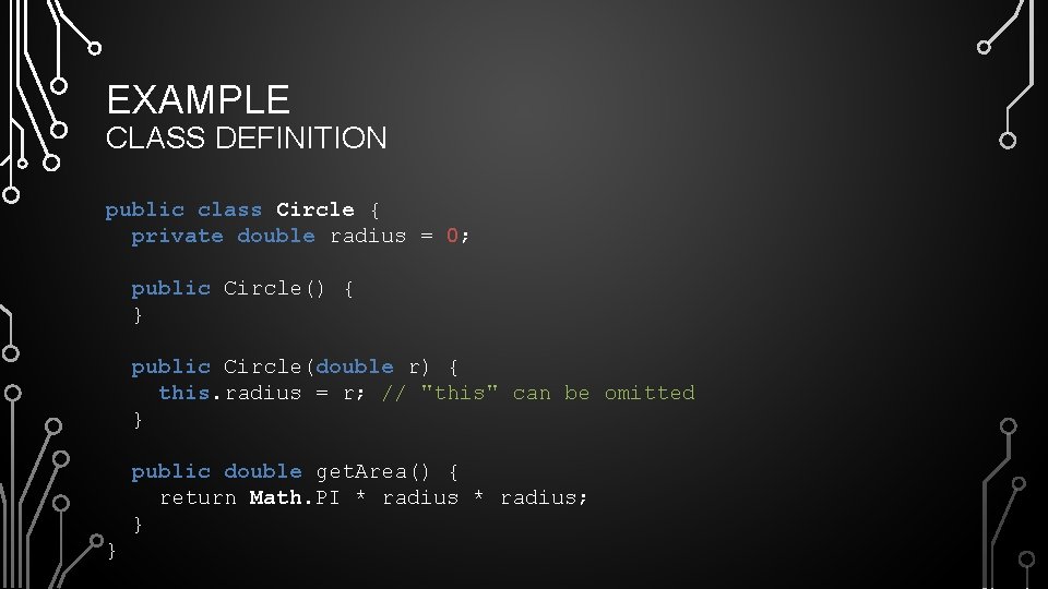 EXAMPLE CLASS DEFINITION public class Circle { private double radius = 0; public Circle()