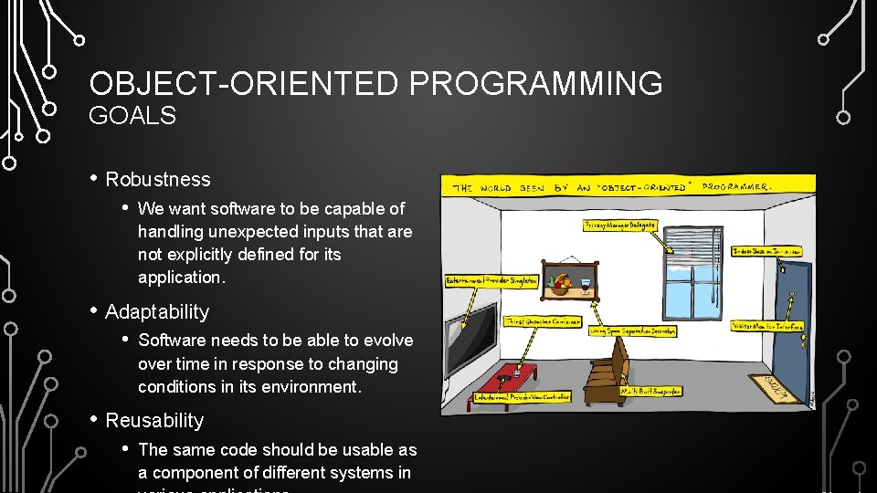 OBJECT-ORIENTED PROGRAMMING GOALS • Robustness • We want software to be capable of handling