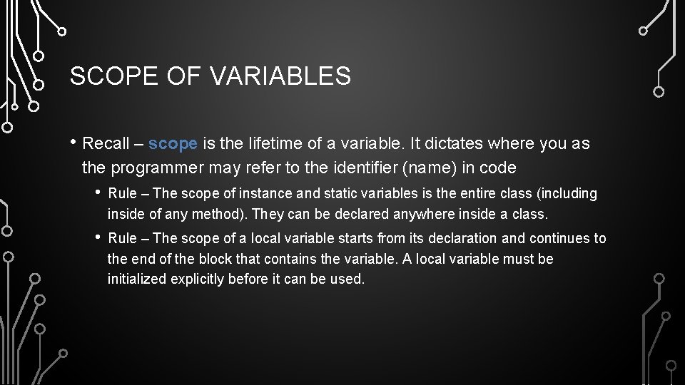 SCOPE OF VARIABLES • Recall – scope is the lifetime of a variable. It