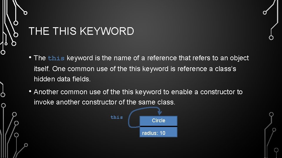 THE THIS KEYWORD • The this keyword is the name of a reference that