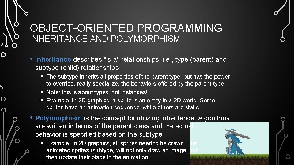 OBJECT-ORIENTED PROGRAMMING INHERITANCE AND POLYMORPHISM • Inheritance describes "is-a" relationships, i. e. , type