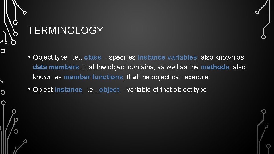 TERMINOLOGY • Object type, i. e. , class – specifies instance variables, also known