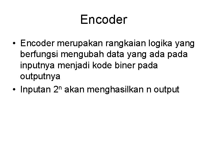 Encoder • Encoder merupakan rangkaian logika yang berfungsi mengubah data yang ada pada inputnya