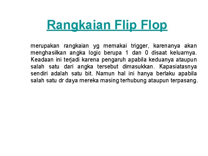 Rangkaian Flip Flop merupakan rangkaian yg memakai trigger, karenanya akan menghasilkan angka logic berupa