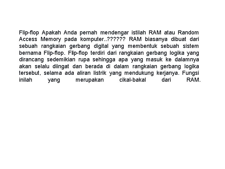 Flip-flop Apakah Anda pernah mendengar istilah RAM atau Random Access Memory pada komputer. .