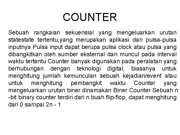 COUNTER Sebuah rangkaian sekuensial yang mengeluarkan urutan state tertentu, yang merupakan aplikasi dari pulsa-pulsa