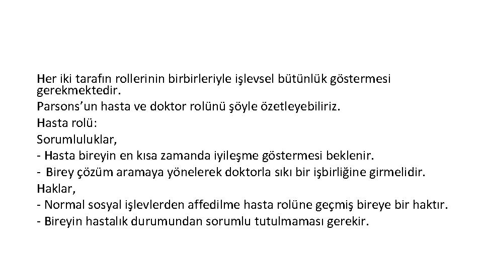 Her iki tarafın rollerinin birbirleriyle işlevsel bütünlük göstermesi gerekmektedir. Parsons’un hasta ve doktor rolünü